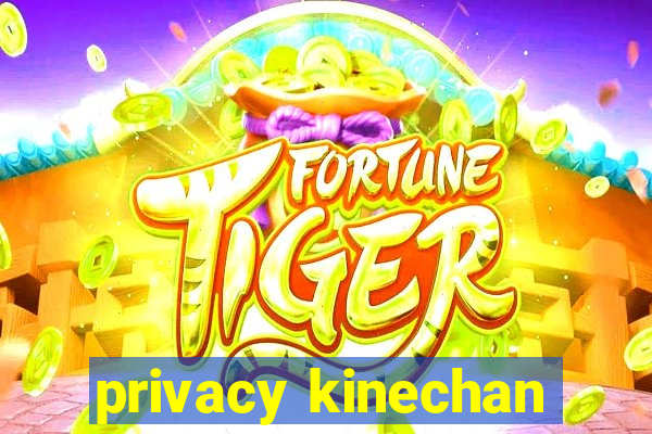 privacy kinechan